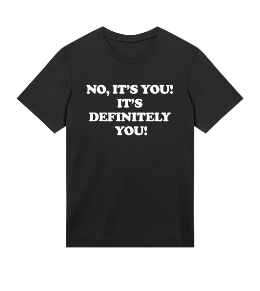 "No it's you" (m white)