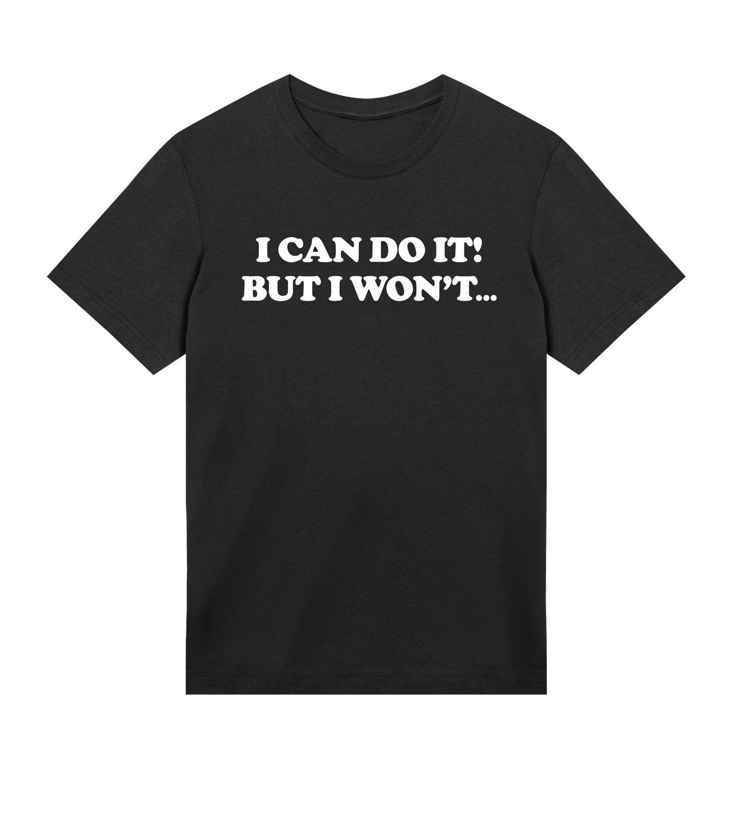 "I can do it but I won't" (mens regular, white print)