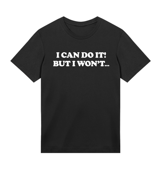 "I can do it but I won't" (mens regular, white print)