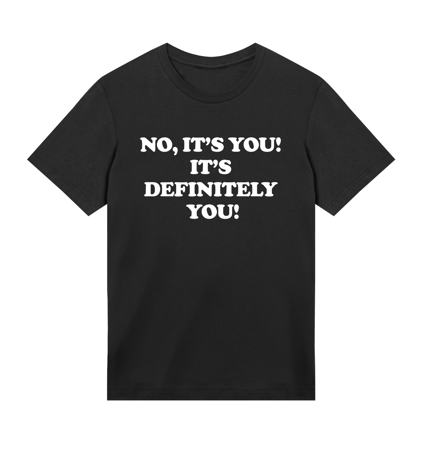 "No it's you" (m white)